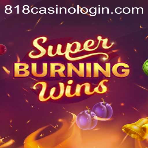 Exploring SuperBurningWins: A Deep Dive into the Thrills of 818casino's Latest Hit
